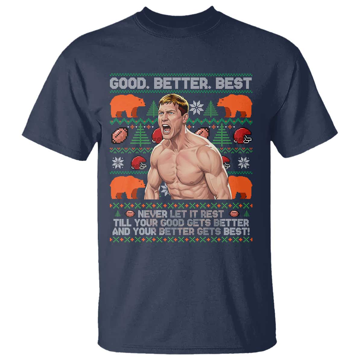 Good Better Best Shirtless Ben T Shirt Funny Football Coach Meme Ugly Sweater Gift for Fans - Wonder Print Shop