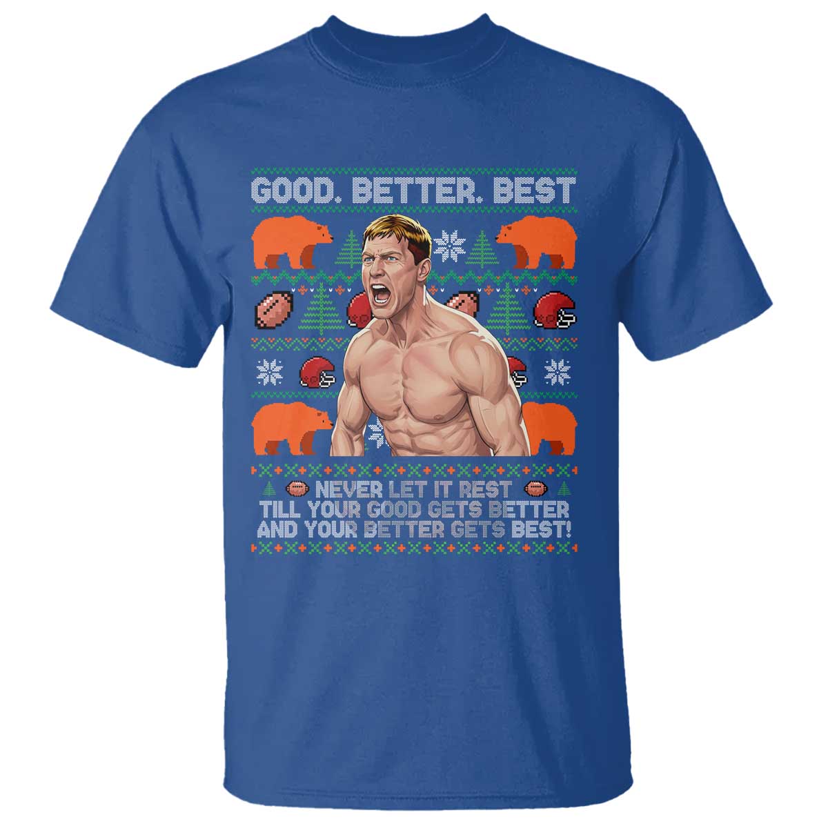 Good Better Best Shirtless Ben T Shirt Funny Football Coach Meme Ugly Sweater Gift for Fans - Wonder Print Shop