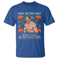 Good Better Best Shirtless Ben T Shirt Funny Football Coach Meme Ugly Sweater Gift for Fans - Wonder Print Shop