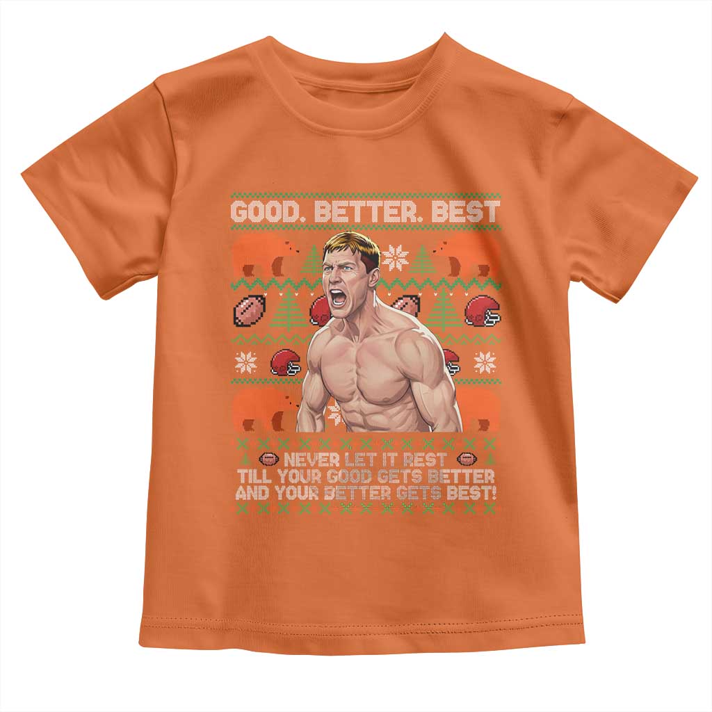 Good Better Best Shirtless Ben Toddler T Shirt Funny Football Coach Meme Ugly Sweater Gift for Fans - Wonder Print Shop