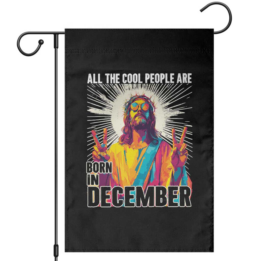 All the Cool People Are Born in December Garden Flag Funny Trippy Neon Jesus Birthday Meme - Wonder Print Shop