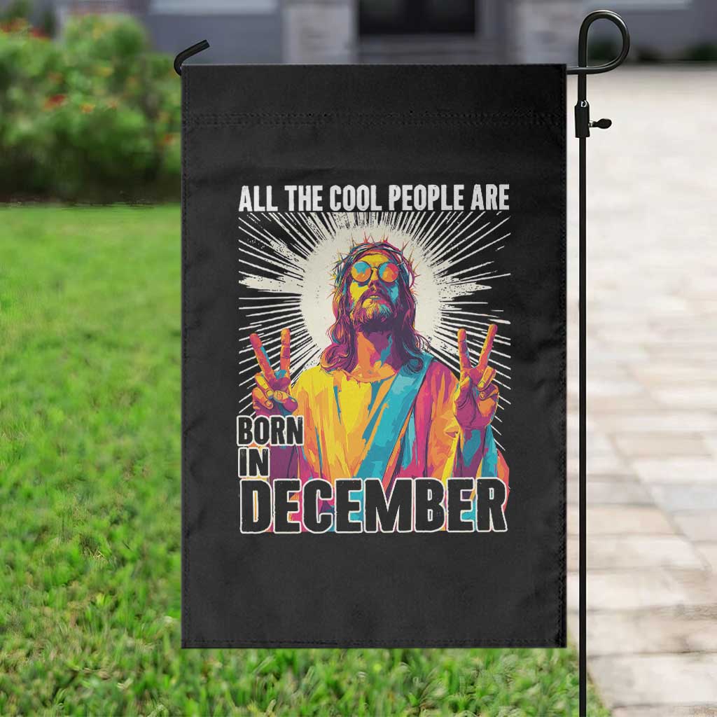 All the Cool People Are Born in December Garden Flag Funny Trippy Neon Jesus Birthday Meme - Wonder Print Shop