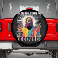 All the Cool People Are Born in December Spare Tire Cover Funny Trippy Neon Jesus Birthday Meme - Wonder Print Shop