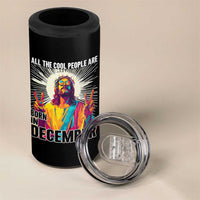 All the Cool People Are Born in December 4 in 1 Can Cooler Tumbler Funny Trippy Neon Jesus Birthday Meme - Wonder Print Shop