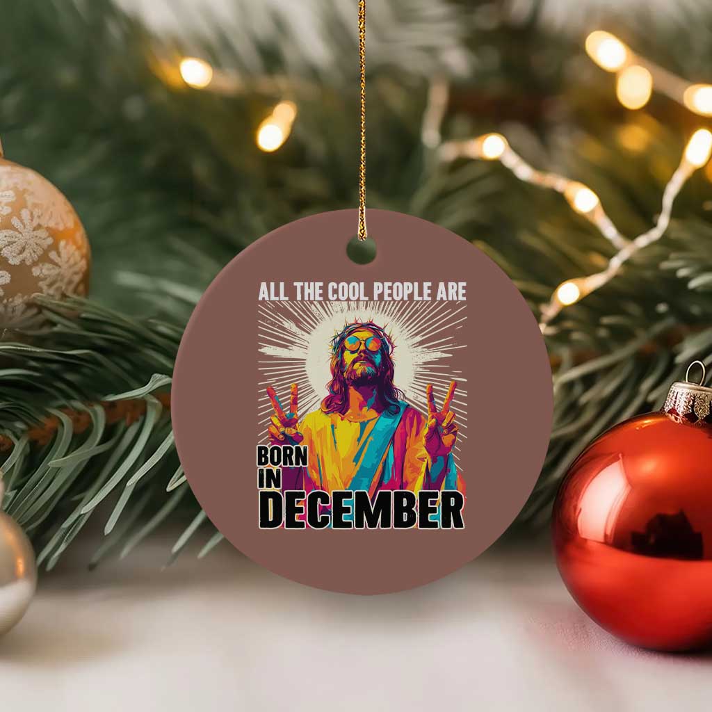All the Cool People Are Born in December Ceramic Ornament Funny Trippy Neon Jesus Birthday Meme - Wonder Print Shop