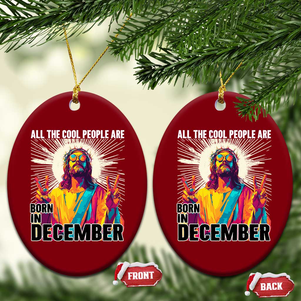 All the Cool People Are Born in December Ceramic Ornament Funny Trippy Neon Jesus Birthday Meme - Wonder Print Shop