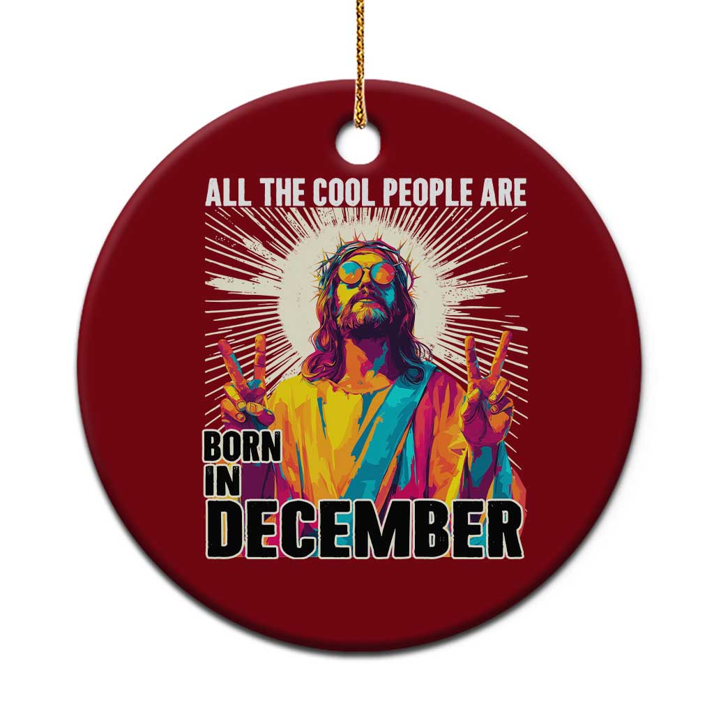All the Cool People Are Born in December Ceramic Ornament Funny Trippy Neon Jesus Birthday Meme - Wonder Print Shop