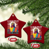 All the Cool People Are Born in December Ceramic Ornament Funny Trippy Neon Jesus Birthday Meme - Wonder Print Shop