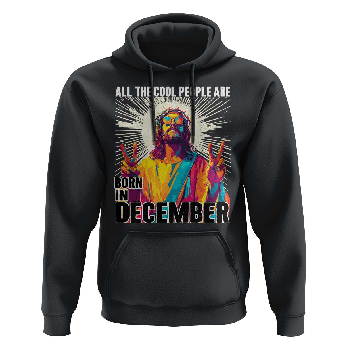 All the Cool People Are Born in December Hoodie Funny Trippy Neon Jesus Birthday Meme - Wonder Print Shop