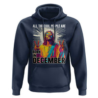 All the Cool People Are Born in December Hoodie Funny Trippy Neon Jesus Birthday Meme - Wonder Print Shop