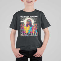 All the Cool People Are Born in December T Shirt For Kid Funny Trippy Neon Jesus Birthday Meme - Wonder Print Shop