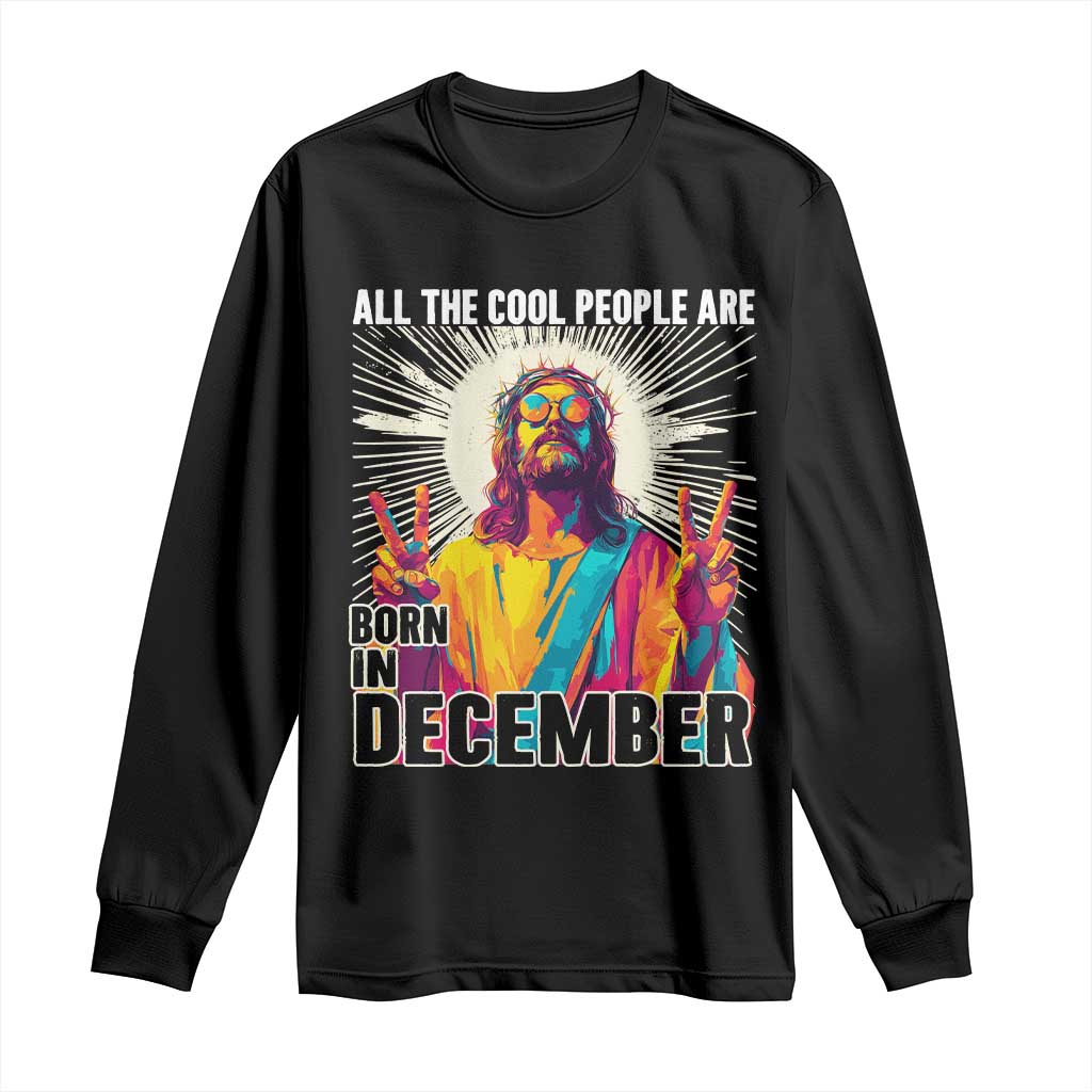 All the Cool People Are Born in December Long Sleeve Shirt Funny Trippy Neon Jesus Birthday Meme - Wonder Print Shop