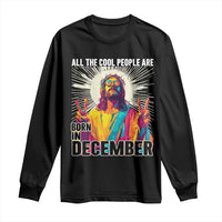 All the Cool People Are Born in December Long Sleeve Shirt Funny Trippy Neon Jesus Birthday Meme - Wonder Print Shop