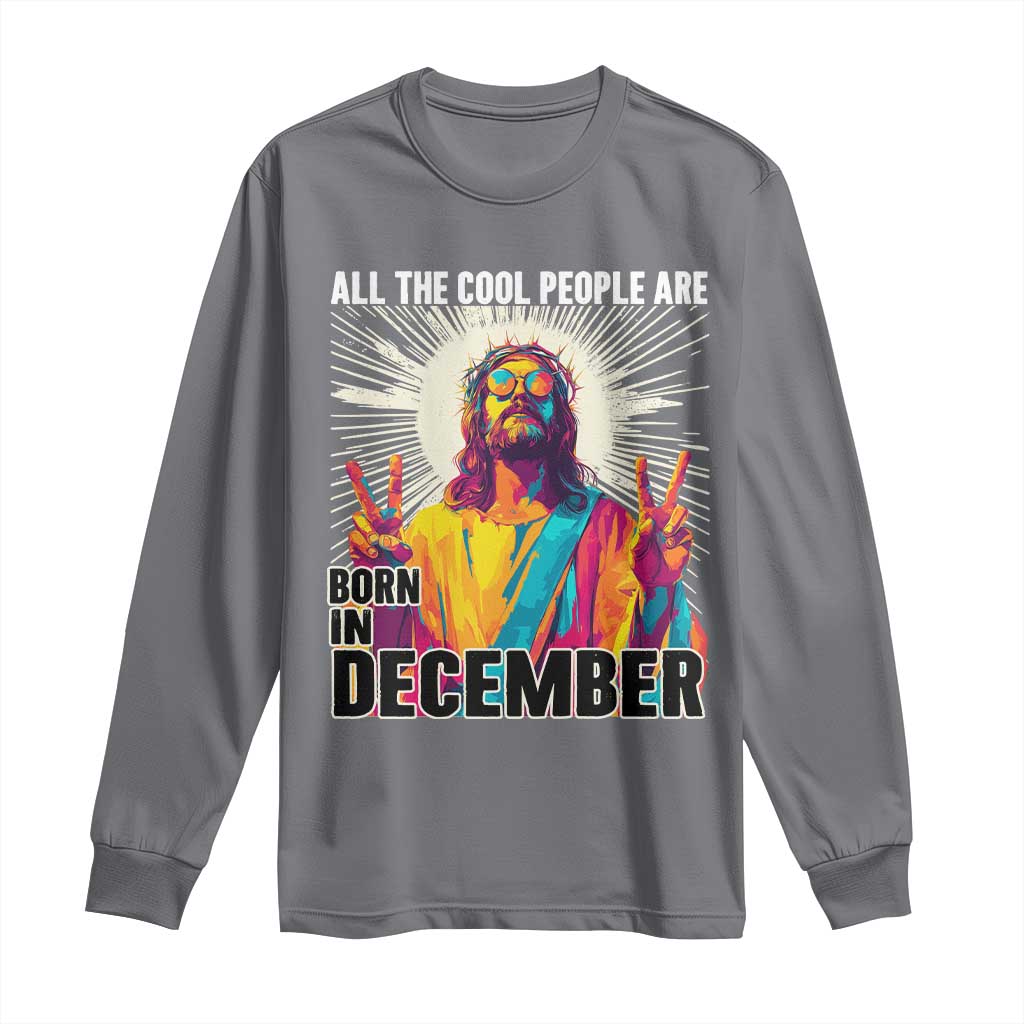 All the Cool People Are Born in December Long Sleeve Shirt Funny Trippy Neon Jesus Birthday Meme - Wonder Print Shop
