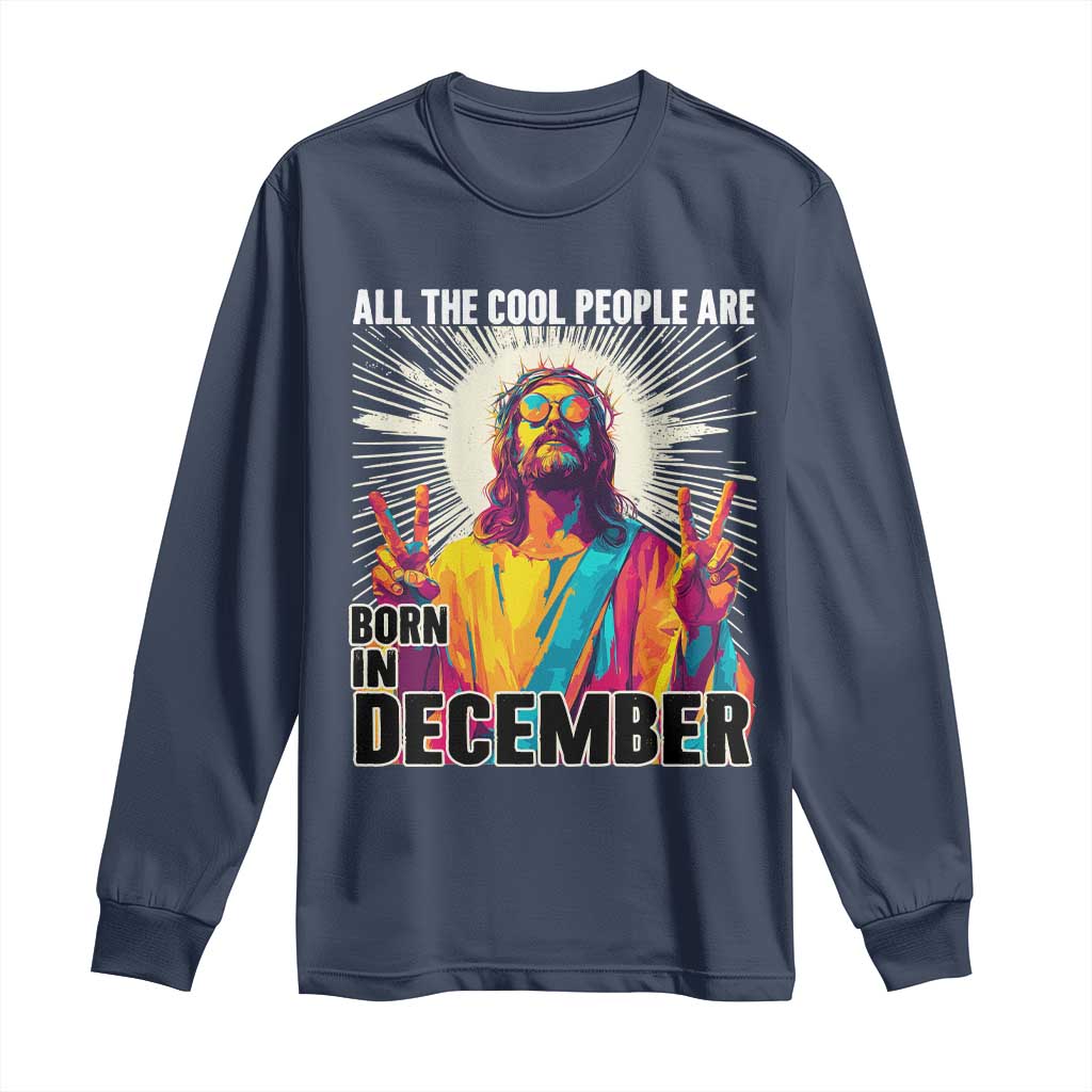 All the Cool People Are Born in December Long Sleeve Shirt Funny Trippy Neon Jesus Birthday Meme - Wonder Print Shop