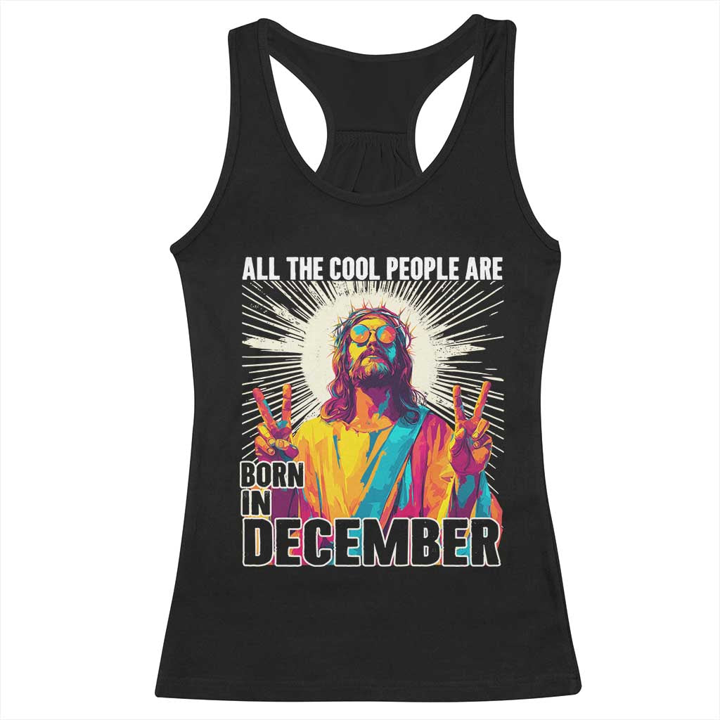 All the Cool People Are Born in December Racerback Tank Top Funny Trippy Neon Jesus Birthday Meme - Wonder Print Shop