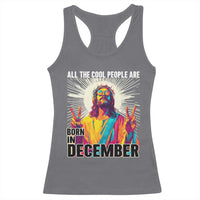 All the Cool People Are Born in December Racerback Tank Top Funny Trippy Neon Jesus Birthday Meme - Wonder Print Shop