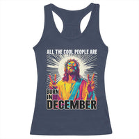 All the Cool People Are Born in December Racerback Tank Top Funny Trippy Neon Jesus Birthday Meme - Wonder Print Shop