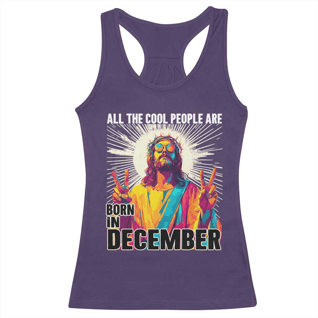 All the Cool People Are Born in December Racerback Tank Top Funny Trippy Neon Jesus Birthday Meme - Wonder Print Shop