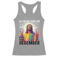 All the Cool People Are Born in December Racerback Tank Top Funny Trippy Neon Jesus Birthday Meme - Wonder Print Shop