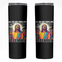 All the Cool People Are Born in December Skinny Tumbler Funny Trippy Neon Jesus Birthday Meme - Wonder Print Shop