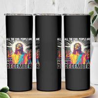 All the Cool People Are Born in December Skinny Tumbler Funny Trippy Neon Jesus Birthday Meme - Wonder Print Shop