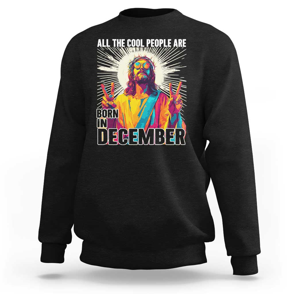 All the Cool People Are Born in December Sweatshirt Funny Trippy Neon Jesus Birthday Meme - Wonder Print Shop