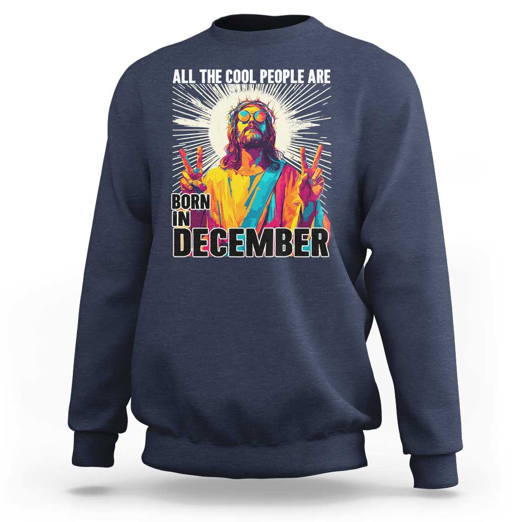 All the Cool People Are Born in December Sweatshirt Funny Trippy Neon Jesus Birthday Meme - Wonder Print Shop