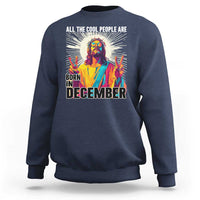 All the Cool People Are Born in December Sweatshirt Funny Trippy Neon Jesus Birthday Meme - Wonder Print Shop