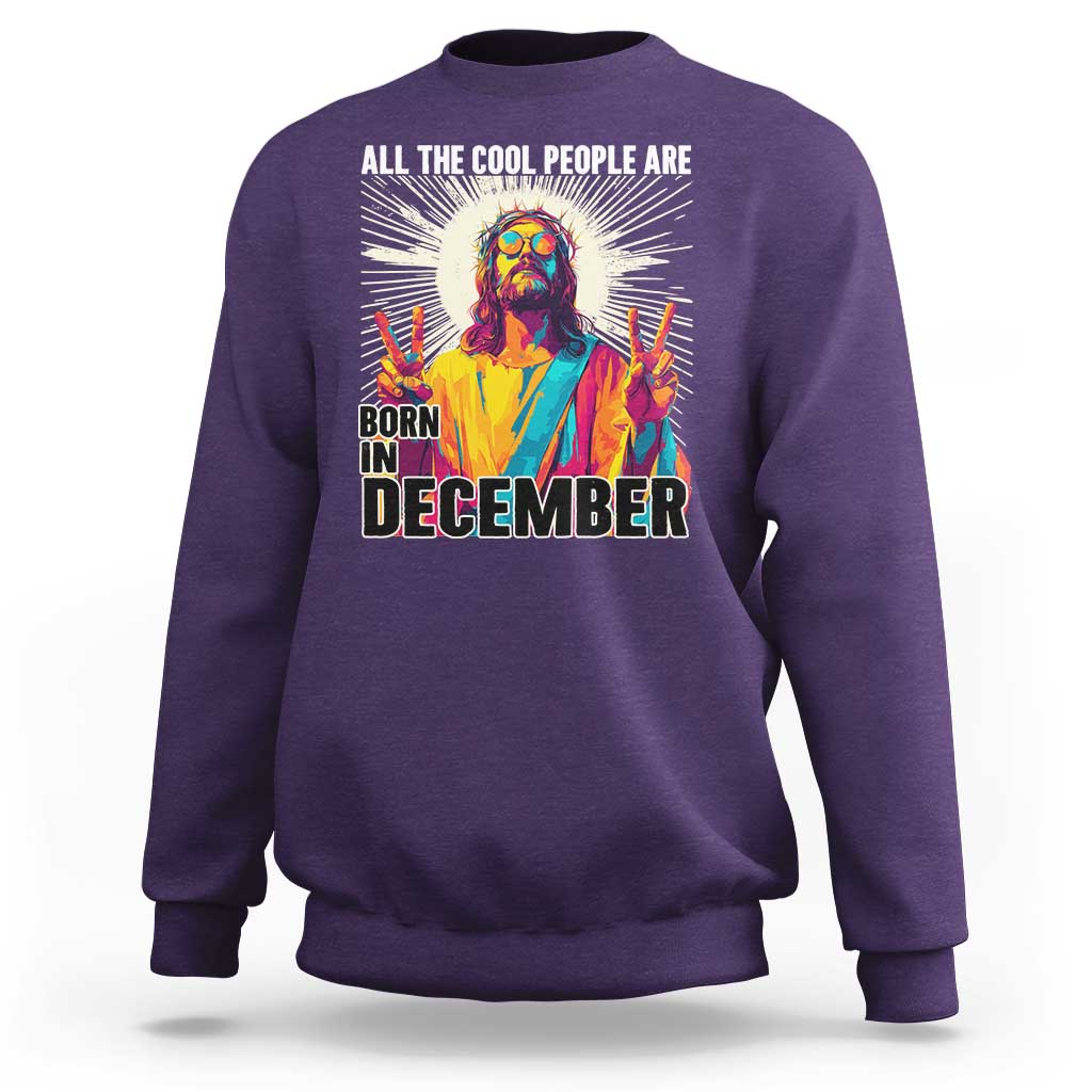 All the Cool People Are Born in December Sweatshirt Funny Trippy Neon Jesus Birthday Meme - Wonder Print Shop