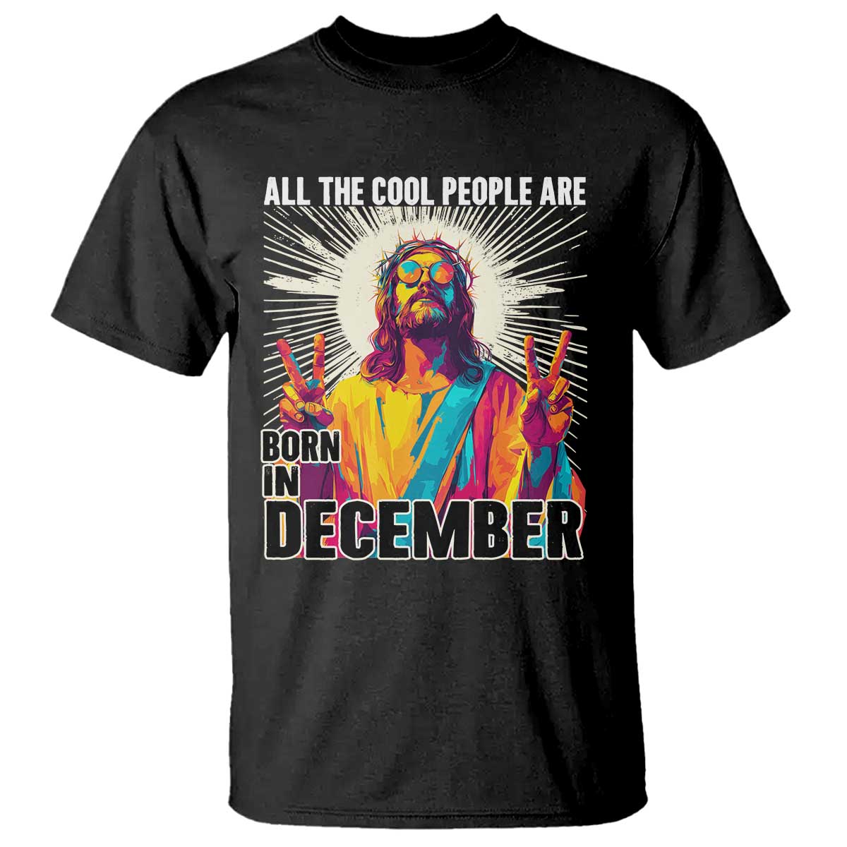 All the Cool People Are Born in December T Shirt Funny Trippy Neon Jesus Birthday Meme - Wonder Print Shop