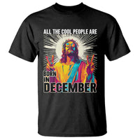 All the Cool People Are Born in December T Shirt Funny Trippy Neon Jesus Birthday Meme - Wonder Print Shop