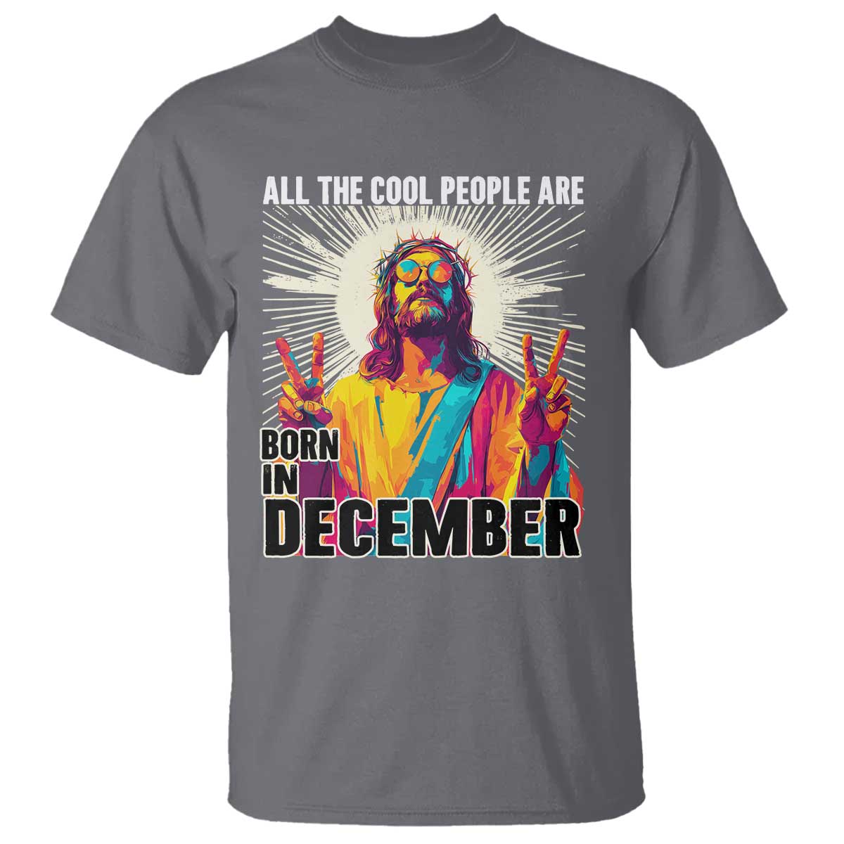 All the Cool People Are Born in December T Shirt Funny Trippy Neon Jesus Birthday Meme - Wonder Print Shop