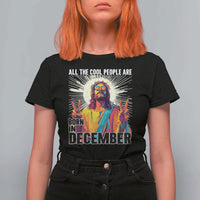 All the Cool People Are Born in December T Shirt For Women Funny Trippy Neon Jesus Birthday Meme - Wonder Print Shop