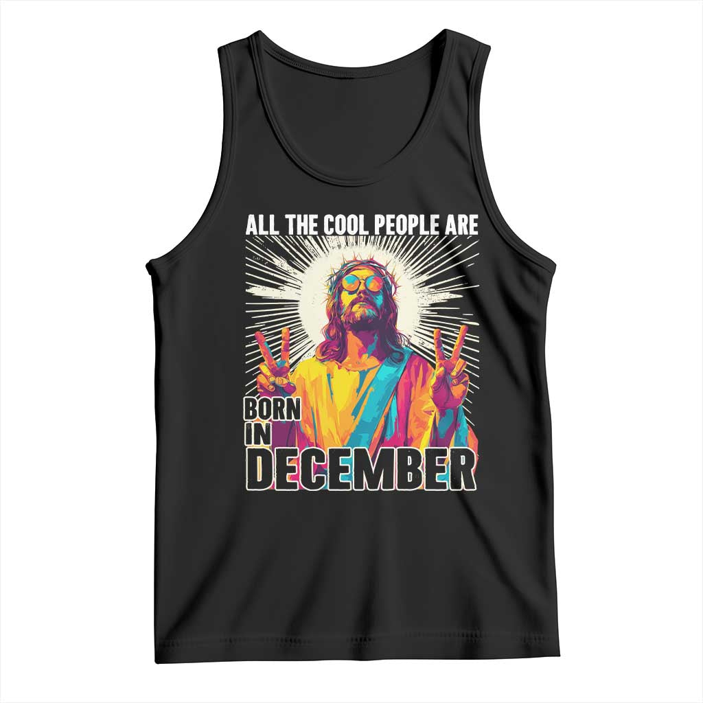All the Cool People Are Born in December Tank Top Funny Trippy Neon Jesus Birthday Meme - Wonder Print Shop