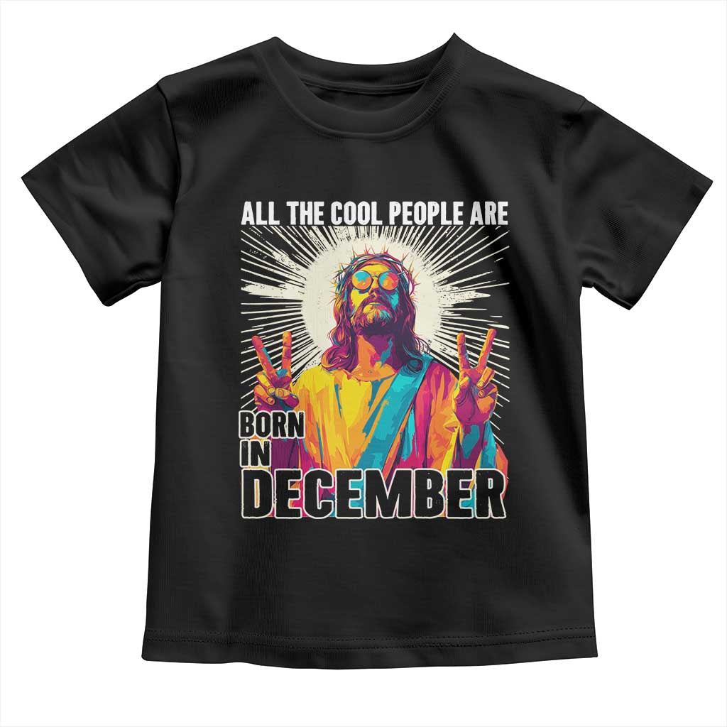All the Cool People Are Born in December Toddler T Shirt Funny Trippy Neon Jesus Birthday Meme - Wonder Print Shop