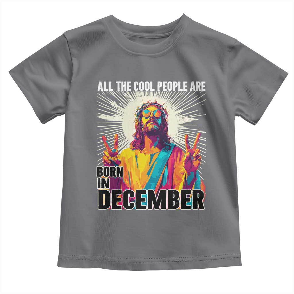 All the Cool People Are Born in December Toddler T Shirt Funny Trippy Neon Jesus Birthday Meme - Wonder Print Shop