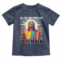 All the Cool People Are Born in December Toddler T Shirt Funny Trippy Neon Jesus Birthday Meme - Wonder Print Shop