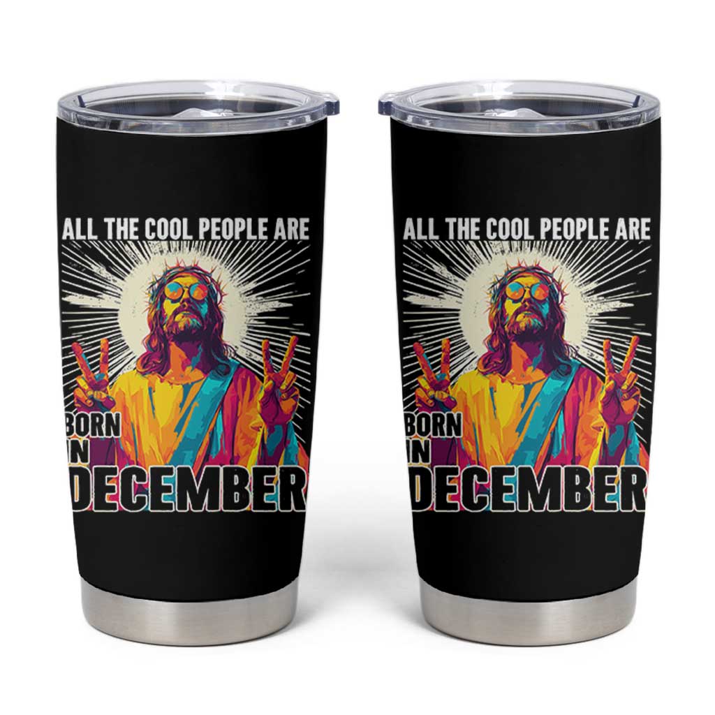All the Cool People Are Born in December Tumbler Cup Funny Trippy Neon Jesus Birthday Meme - Wonder Print Shop