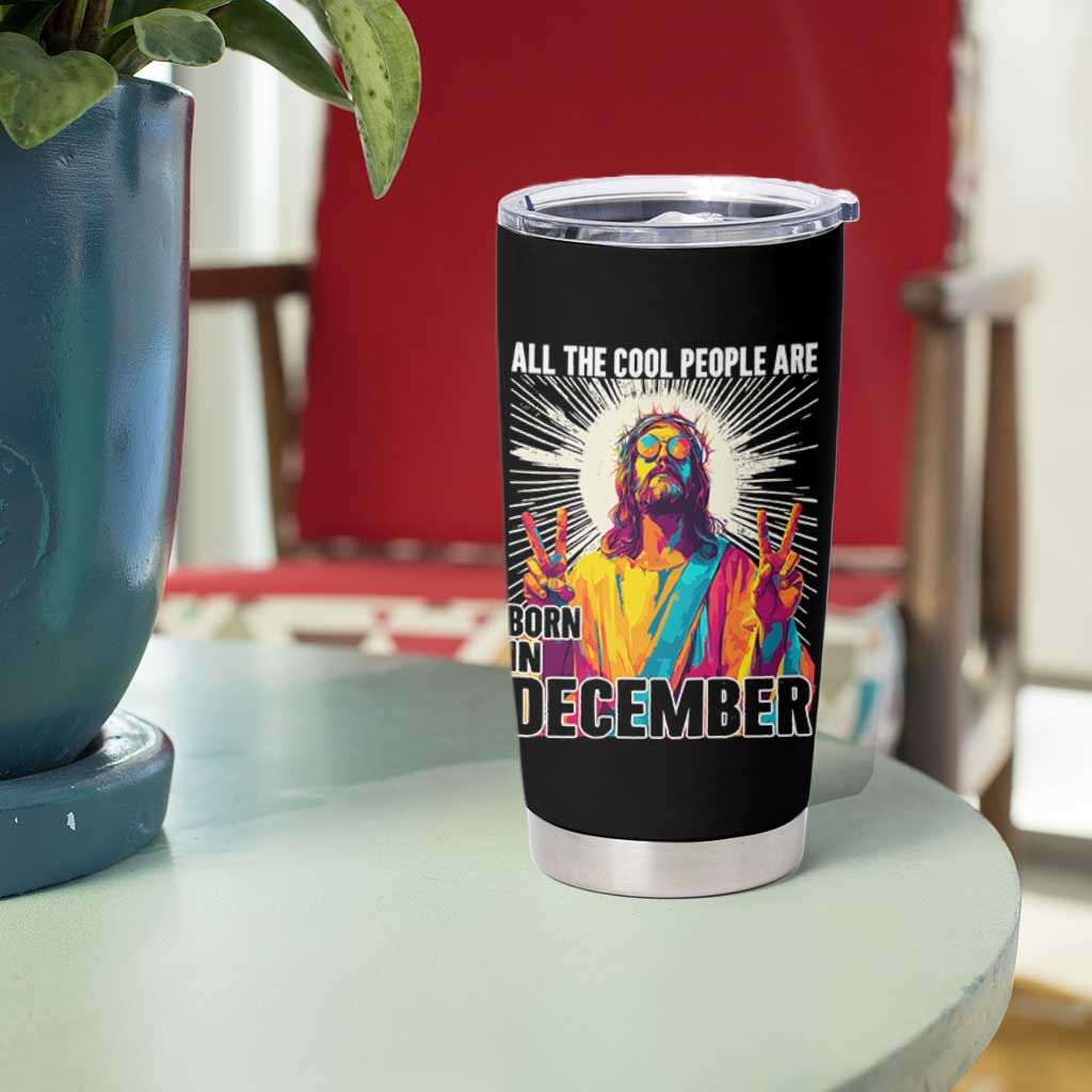 All the Cool People Are Born in December Tumbler Cup Funny Trippy Neon Jesus Birthday Meme - Wonder Print Shop
