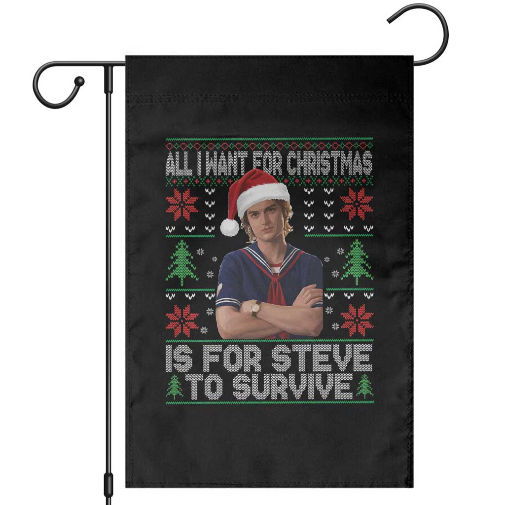 All I Want for Christmas is Steve to Survive Garden Flag Stranger Xmas Wishes Fan Gift - Wonder Print Shop