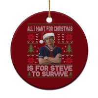 All I Want for Christmas is Steve to Survive Ceramic Ornament Stranger Xmas Wishes Fan Gift - Wonder Print Shop