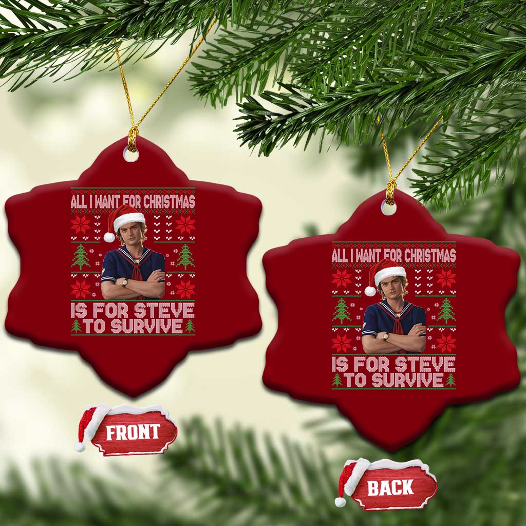 All I Want for Christmas is Steve to Survive Ceramic Ornament Stranger Xmas Wishes Fan Gift - Wonder Print Shop
