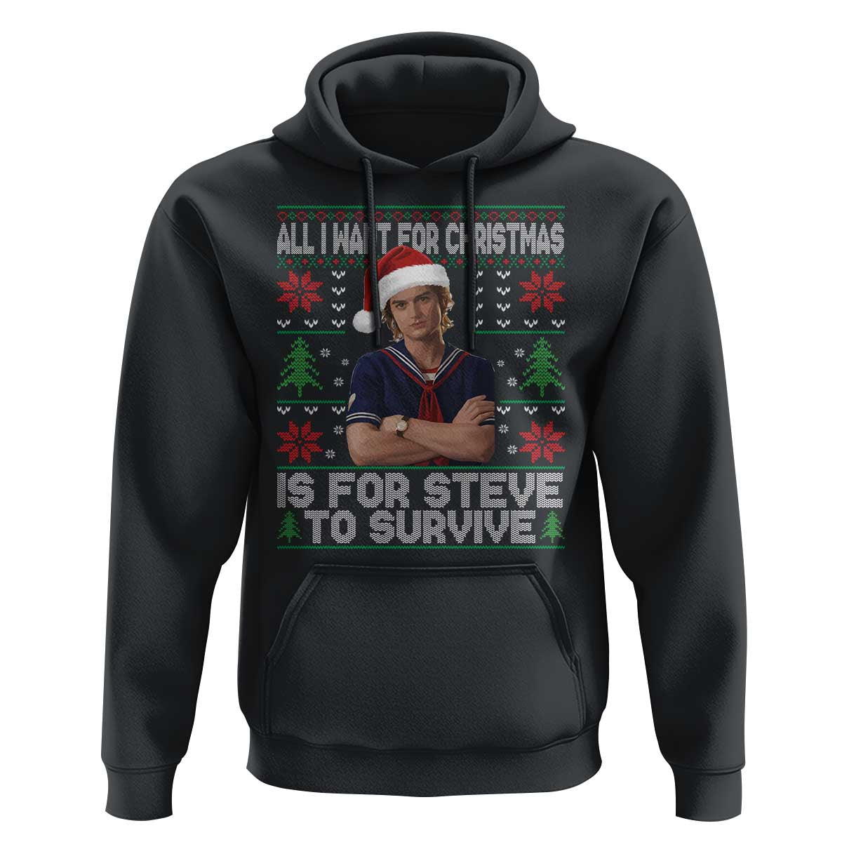 All I Want for Christmas is Steve to Survive Hoodie Stranger Xmas Wishes Fan Gift - Wonder Print Shop