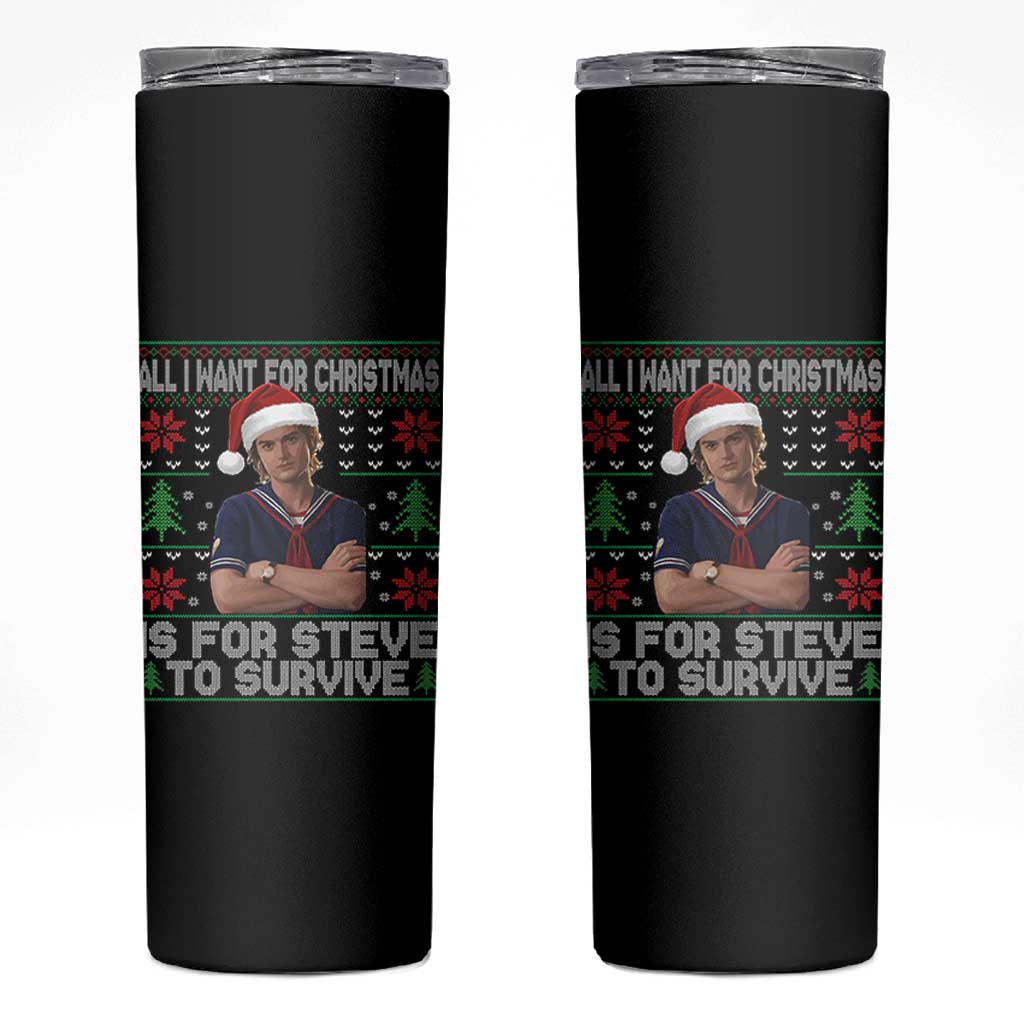 All I Want for Christmas is Steve to Survive Skinny Tumbler Stranger Xmas Wishes Fan Gift - Wonder Print Shop