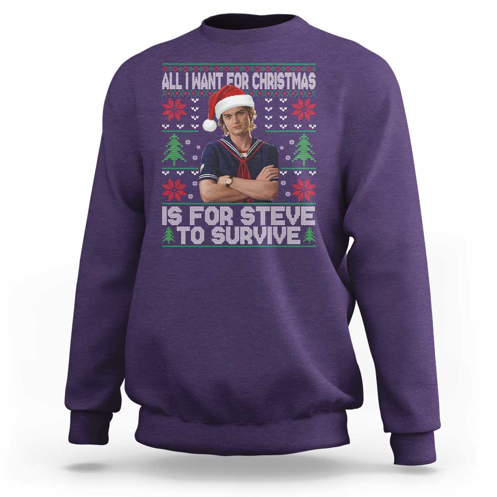 All I Want for Christmas is Steve to Survive Sweatshirt Stranger Xmas Wishes Fan Gift - Wonder Print Shop