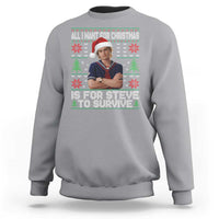 All I Want for Christmas is Steve to Survive Sweatshirt Stranger Xmas Wishes Fan Gift - Wonder Print Shop