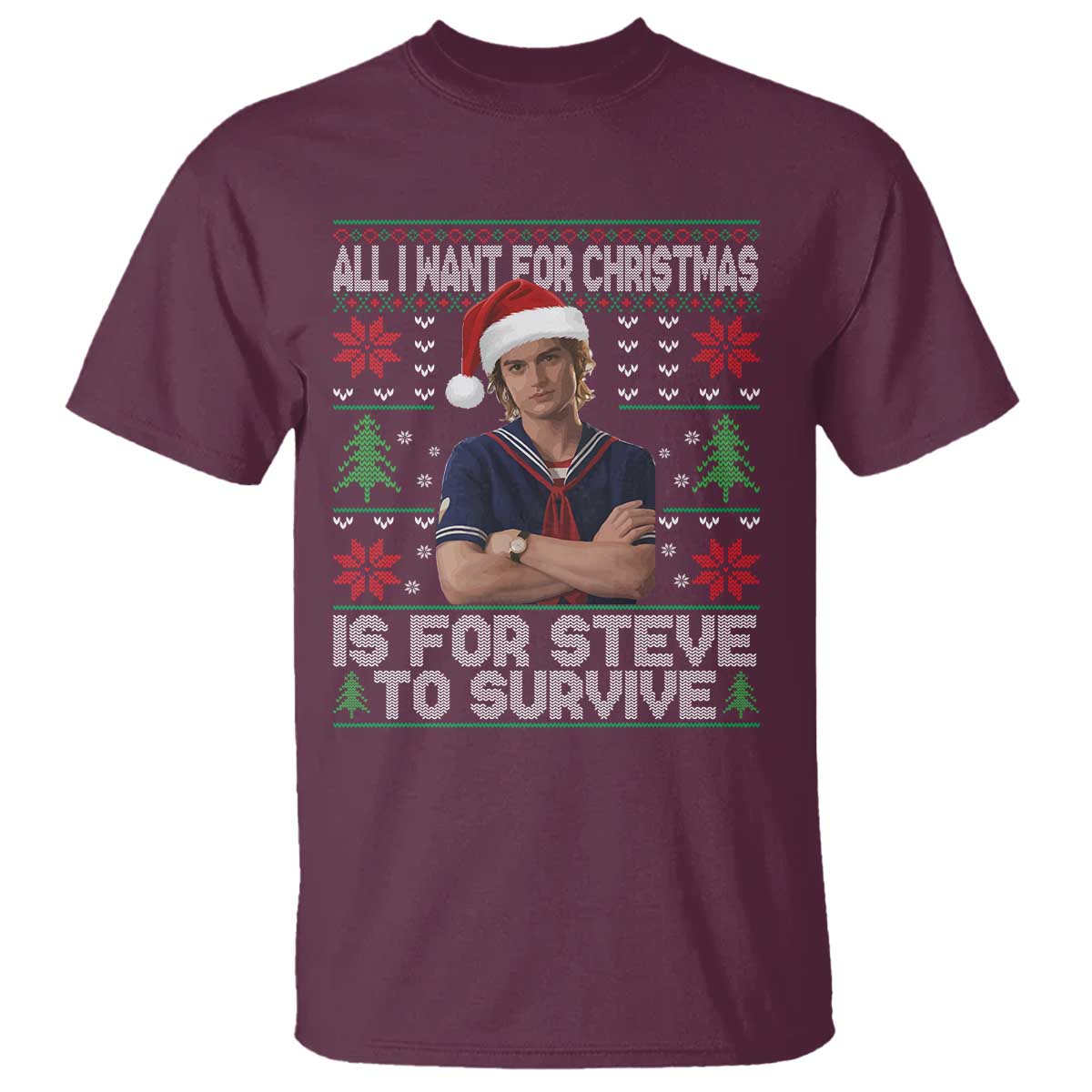 All I Want for Christmas is Steve to Survive T Shirt Stranger Xmas Wishes Fan Gift - Wonder Print Shop