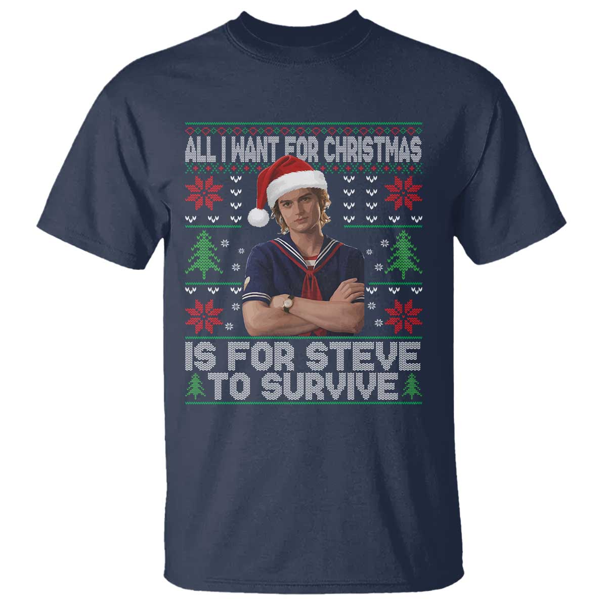 All I Want for Christmas is Steve to Survive T Shirt Stranger Xmas Wishes Fan Gift - Wonder Print Shop