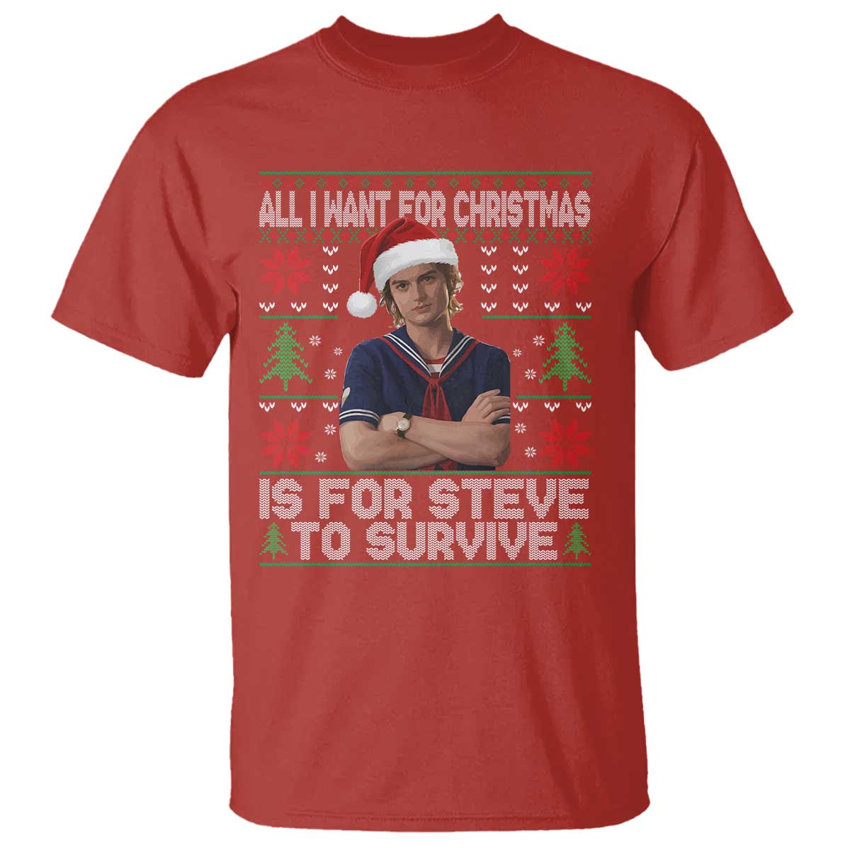 All I Want for Christmas is Steve to Survive T Shirt Stranger Xmas Wishes Fan Gift - Wonder Print Shop